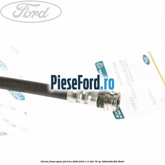 Furtun frana spate Ford Ka 2009-2016 1.3 TDCi 75 cp 169A1000, FD4 diesel