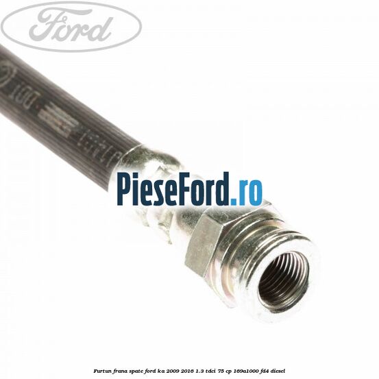Furtun frana spate Ford Ka 2009-2016 1.3 TDCi 75 cp 169A1000, FD4 diesel