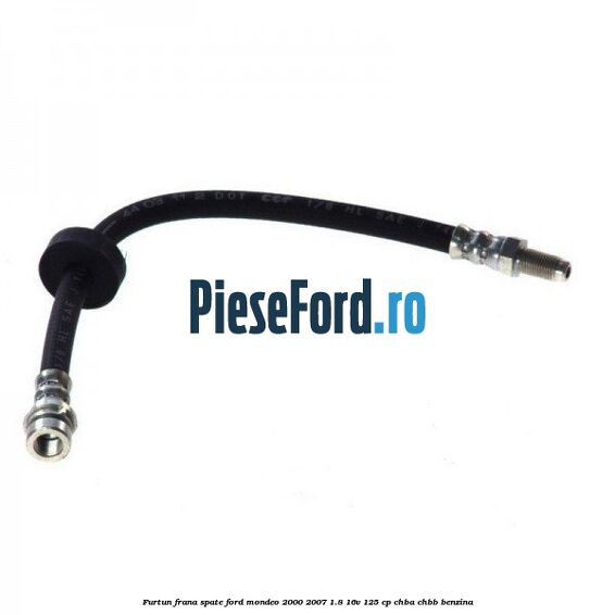 Furtun frana spate Ford Mondeo 2000-2007 1.8 16V 125 cp CHBA, CHBB benzina