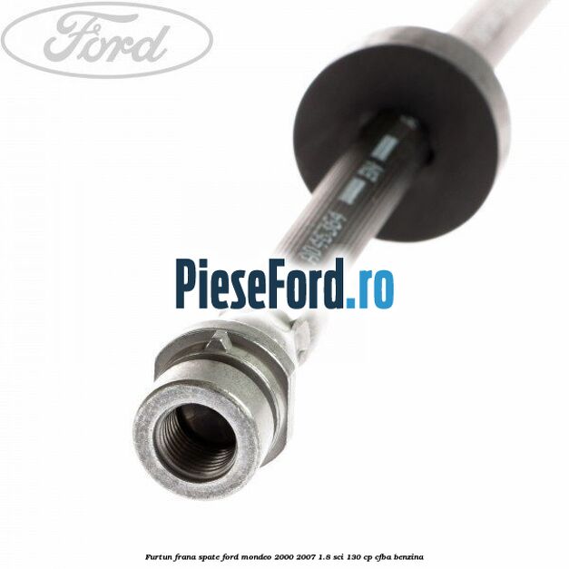 Furtun frana spate Ford Mondeo 2000-2007 1.8 SCi 130 cp CFBA benzina