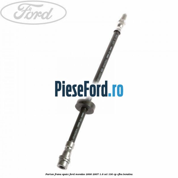 Furtun frana spate Ford Mondeo 2000-2007 1.8 SCi 130 cp