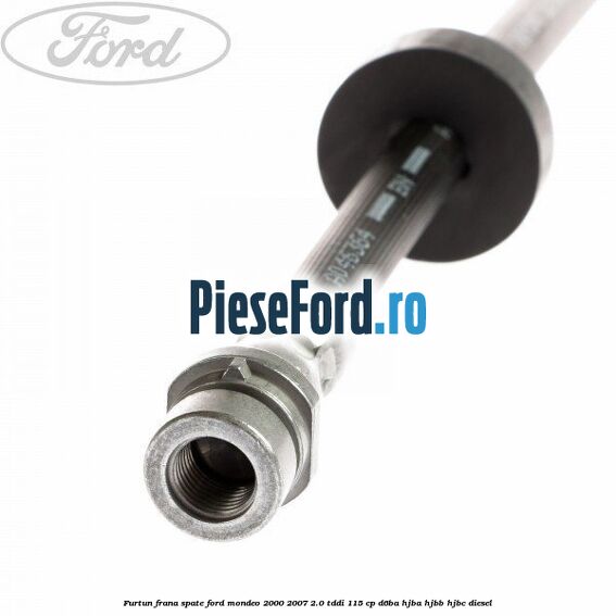 Furtun frana spate Ford Mondeo 2000-2007 2.0 TDDI 115 cp D6BA, HJBA, HJBB, HJBC diesel
