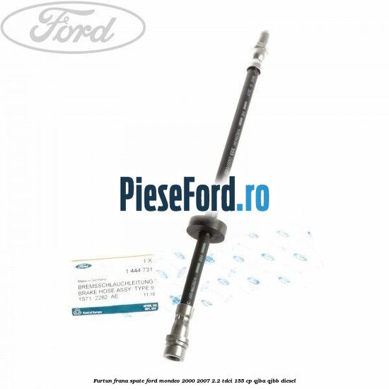 Furtun frana spate Ford Mondeo 2000-2007 2.2 TDCi 155 cp QJBA, QJBB diesel