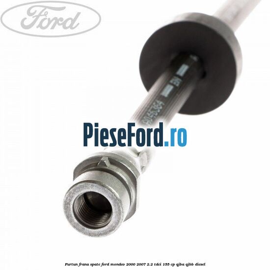 Furtun frana spate Ford Mondeo 2000-2007 2.2 TDCi 155 cp QJBA, QJBB diesel