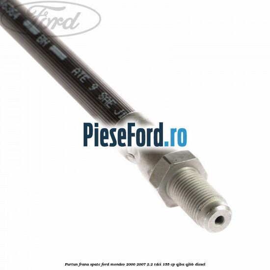 Furtun frana spate Ford Mondeo 2000-2007 2.2 TDCi 155 cp QJBA, QJBB diesel