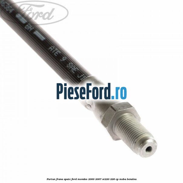 Furtun frana spate Ford Mondeo 2000-2007 ST220 226 cp MEBA benzina