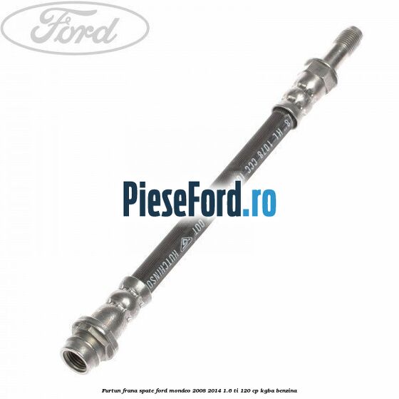 Furtun frana spate Ford Mondeo 2008-2014 1.6 Ti 120 cp