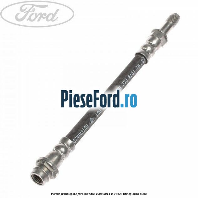 Furtun frana spate Ford Mondeo 2008-2014 2.0 TDCi 130 cp