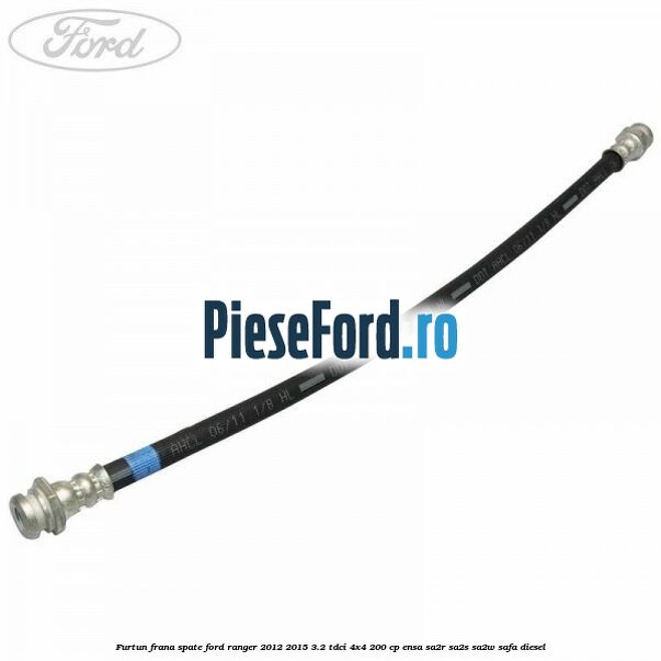 Furtun frana spate Ford Ranger 2012-2015 3.2 TDCi 4x4 200 cp ENSA, SA2R, SA2S, SA2W, SAFA diesel