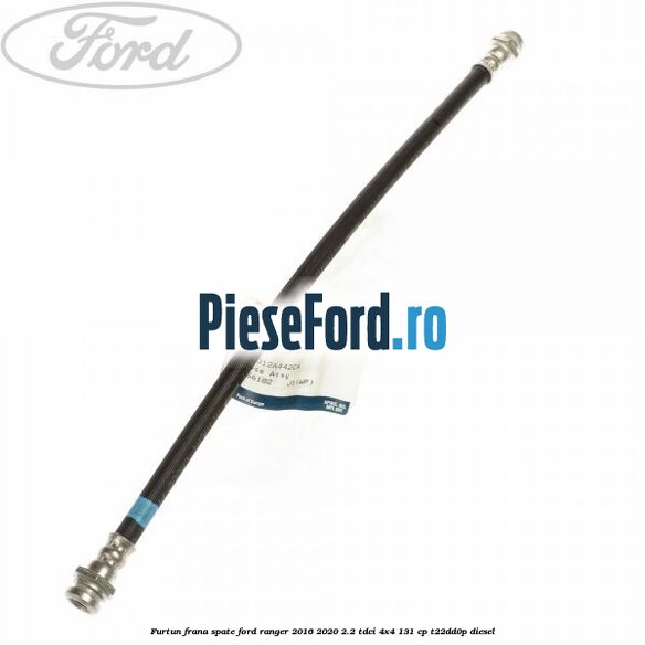 Furtun frana spate Ford Ranger 2016-2020 2.2 TDCi 4x4 131 cp T22DD0P diesel