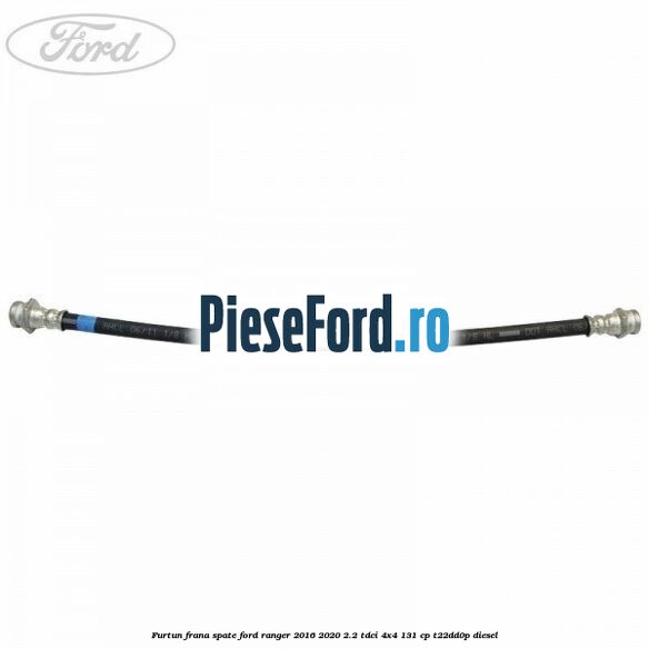 Furtun frana spate Ford Ranger 2016-2020 2.2 TDCi 4x4 131 cp T22DD0P diesel