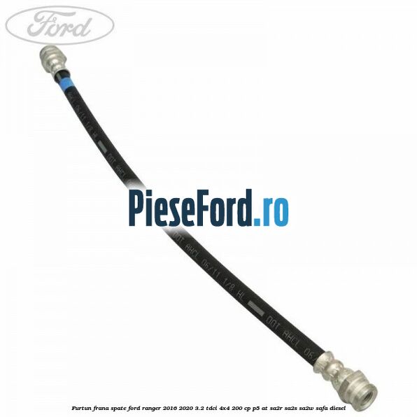 Furtun frana spate Ford Ranger 2016-2020 3.2 TDCi 4x4 200 cp Furtun frana spate Ford Ranger 2016-2020 3.2 TDCi 4x4 200 cp P5-AT, SA2R, SA2S, SA2W, SAFA diesel