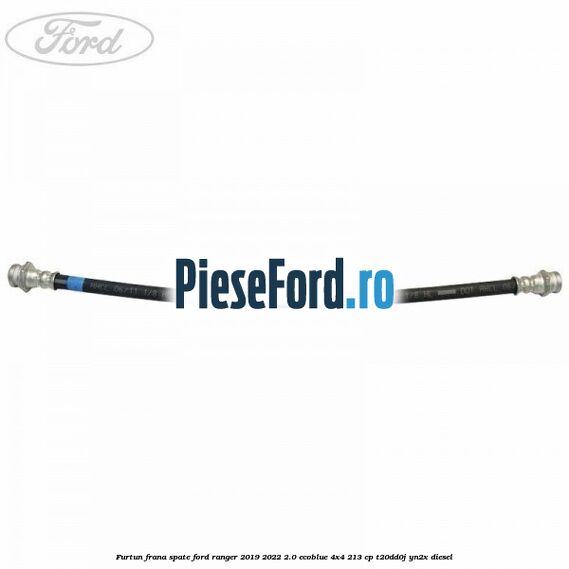 Furtun frana spate Ford Ranger 2019-2022 2.0 EcoBlue 4x4 213 cp T20DD0J, YN2X diesel