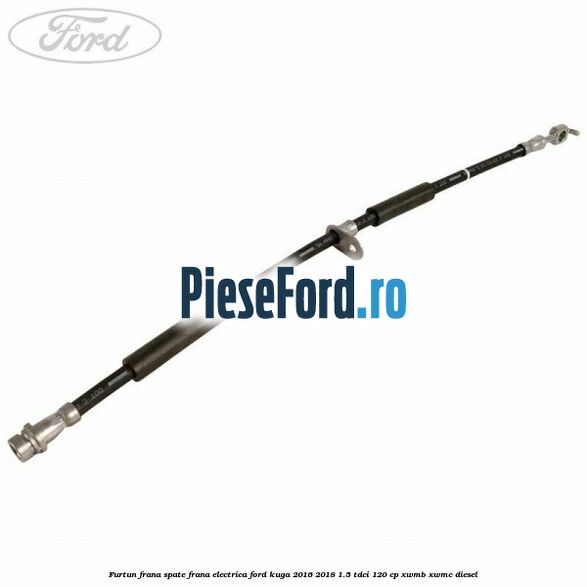 Furtun frana spate frana electrica Ford Kuga 2016-2018 1.5 TDCi 120 cp XWMB, XWMC diesel