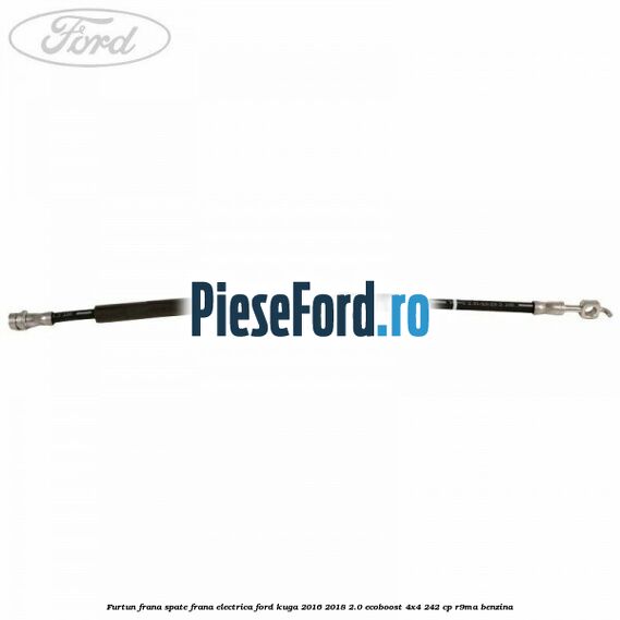Furtun frana spate frana electrica Ford Kuga 2016-2018 2.0 EcoBoost 4x4 242 cp R9MA benzina