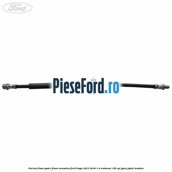 Furtun frana spate frana mecanica Ford Kuga 2013-2016 1.6 EcoBoost 150 cp JQMA, JQMB benzina