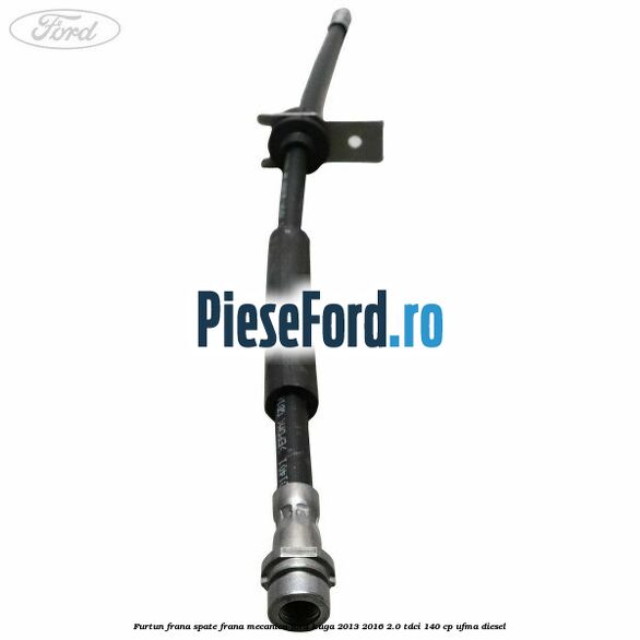 Furtun frana spate frana mecanica Ford Kuga 2013-2016 2.0 TDCi 140 cp UFMA diesel