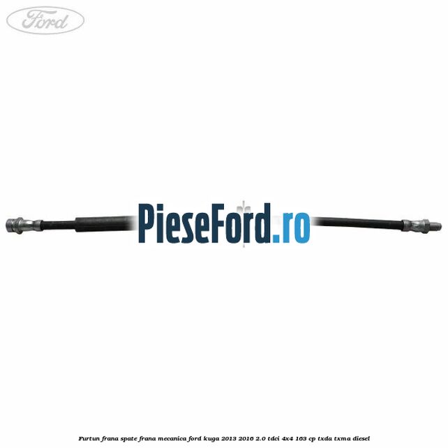 Furtun frana spate frana mecanica Ford Kuga 2013-2016 2.0 TDCi 4x4 163 cp Furtun frana spate frana mecanica Ford Kuga 2013-2016 2.0 TDCi 4x4 163 cp TXDA, TXMA diesel