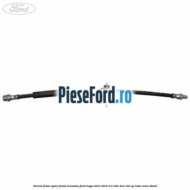 Furtun frana spate frana mecanica Ford Kuga 2013-2016 2.0 TDCi 4x4 163 cp Furtun frana spate frana mecanica Ford Kuga 2013-2016 2.0 TDCi 4x4 163 cp TXDA, TXMA diesel