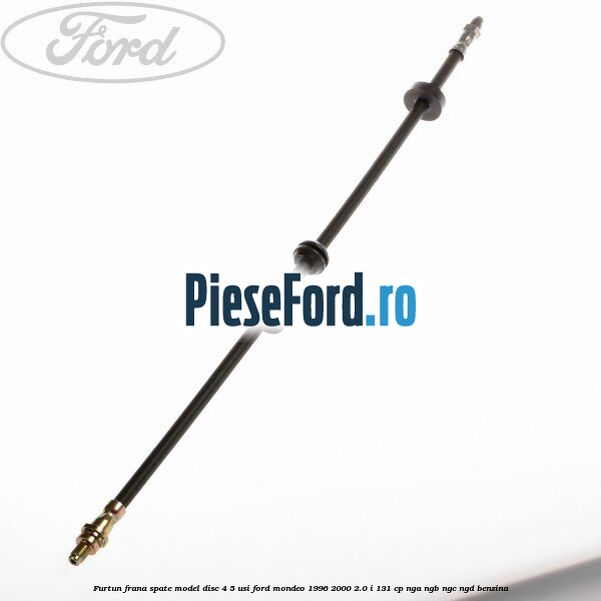 Furtun frana spate, model disc 4/5 usi Ford Mondeo 1996-2000 2.0 i 131 cp