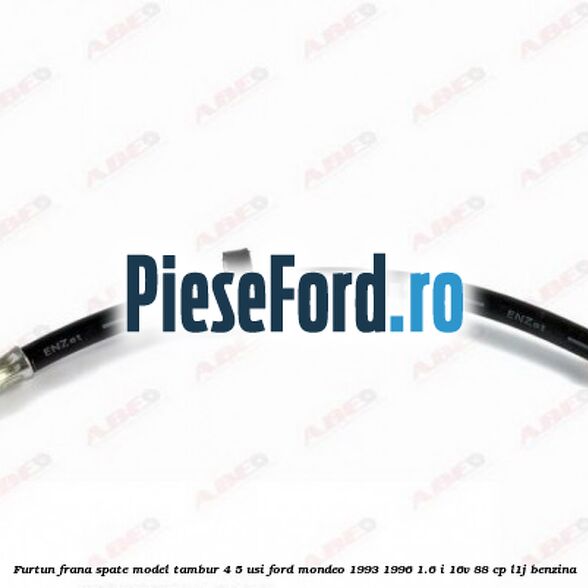 Furtun frana spate, model tambur 4/5 usi Ford Mondeo 1993-1996 1.6 i 16V 88 cp L1J benzina