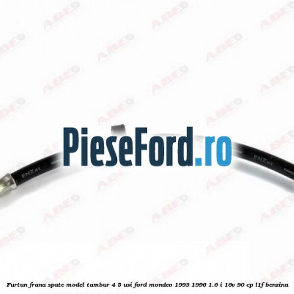 Furtun frana spate, model tambur 4/5 usi Ford Mondeo 1993-1996 1.6 i 16V 90 cp L1F benzina