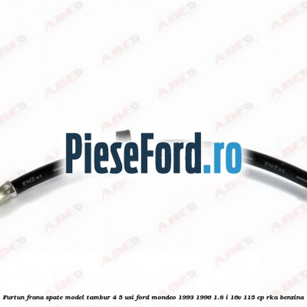 Furtun frana spate, model tambur 4/5 usi Ford Mondeo 1993-1996 1.8 i 16V 115 cp RKA benzina