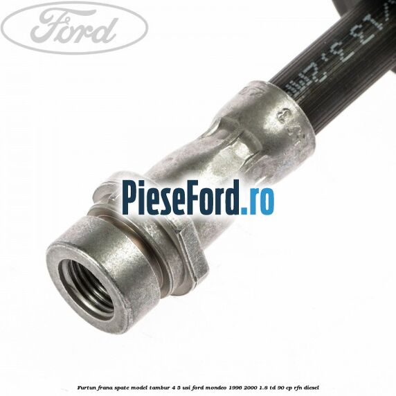Furtun frana spate, model tambur 4/5 usi Ford Mondeo 1996-2000 1.8 TD 90 cp RFN diesel