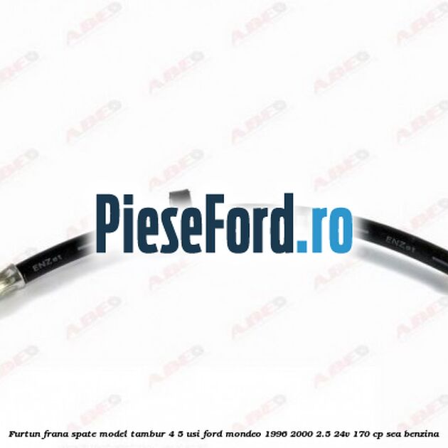 Furtun frana spate, model tambur 4/5 usi Ford Mondeo 1996-2000 2.5 24V 170 cp SEA benzina