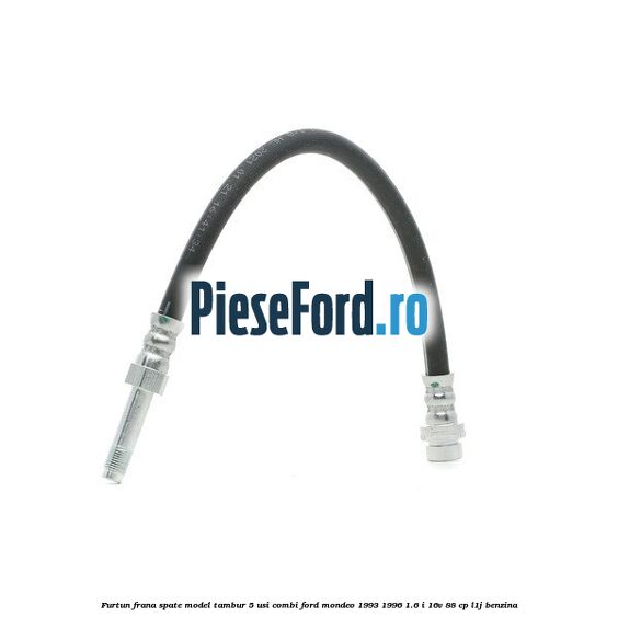 Furtun frana spate, model tambur 5 usi combi Ford Mondeo 1993-1996 1.6 i 16V 88 cp L1J benzina