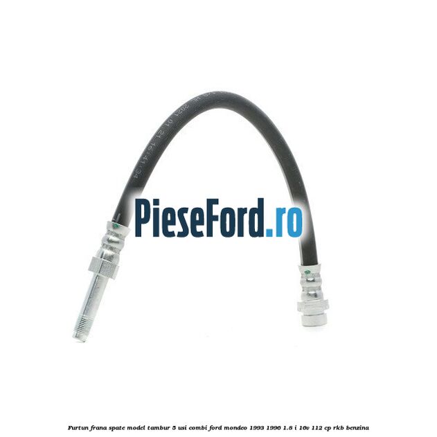 Furtun frana spate, model tambur 5 usi combi Ford Mondeo 1993-1996 1.8 i 16V 112 cp RKB benzina