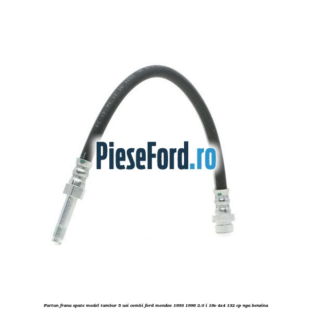 Furtun frana spate, model tambur 5 usi combi Ford Mondeo 1993-1996 2.0 i 16V 4x4 132 cp NGA benzina