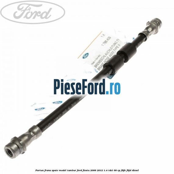 Furtun frana spate model tambur Ford Fiesta 2008-2012 1.4 TDCi 68 cp Furtun frana spate model tambur Ford Fiesta 2008-2012 1.4 TDCi 68 cp F6JB, F6JD diesel