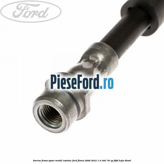Furtun frana spate model tambur Ford Fiesta 2008-2012 1.4 TDCi 70 cp F6JD, KVJA diesel