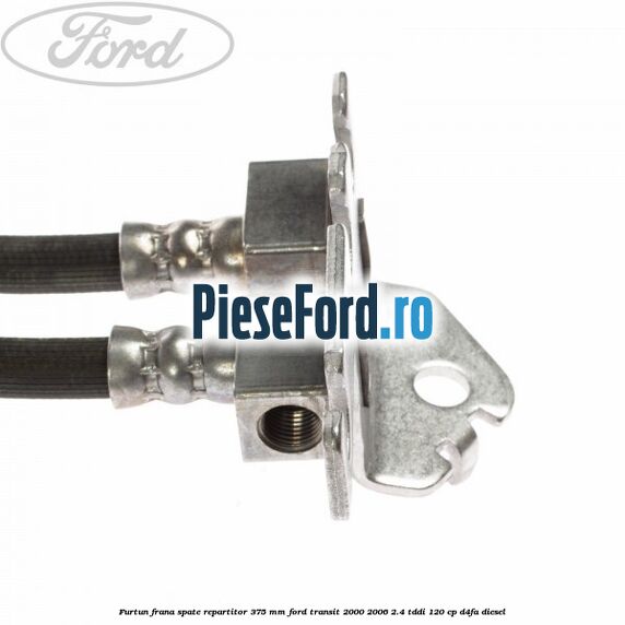Furtun frana spate repartitor 375 mm Ford Transit 2000-2006 2.4 TDdi 120 cp D4FA diesel