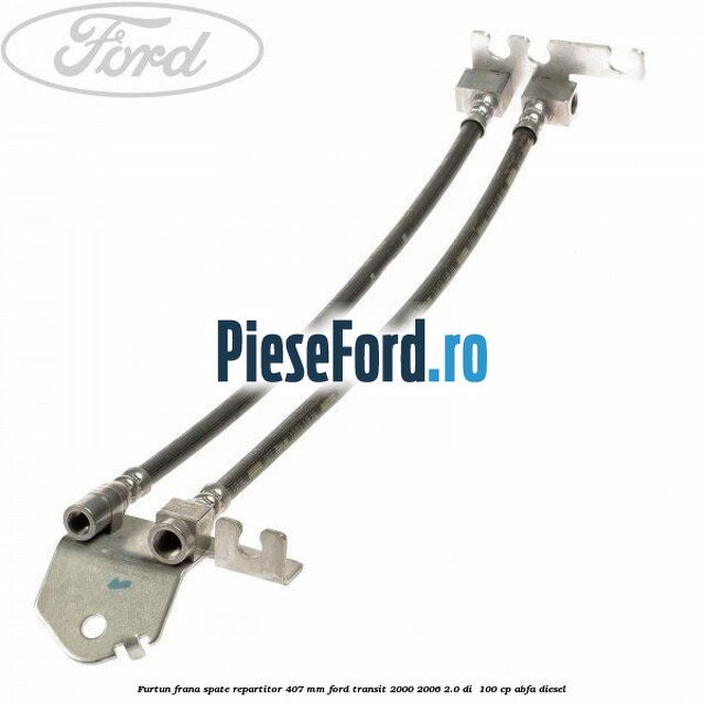 Furtun frana spate repartitor 407 mm Ford Transit 2000-2006 2.0 DI  100 cp ABFA diesel