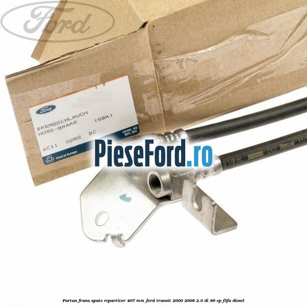 Furtun frana spate repartitor 407 mm Ford Transit 2000-2006 2.0 DI 86 cp F3FA diesel