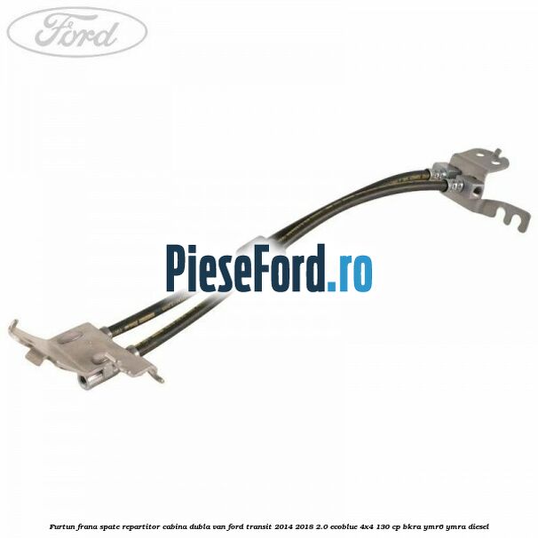 Furtun frana spate repartitor cabina dubla van Ford Transit 2014-2018 2.0 EcoBlue 4x4 130 cp BKRA, YMR6, YMRA diesel