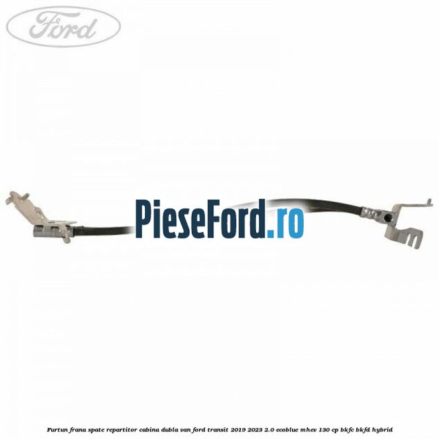 Furtun frana spate repartitor cabina dubla van Ford Transit 2019-2023 2.0 EcoBlue mHEV 130 cp BKFC, BKFD Hybrid