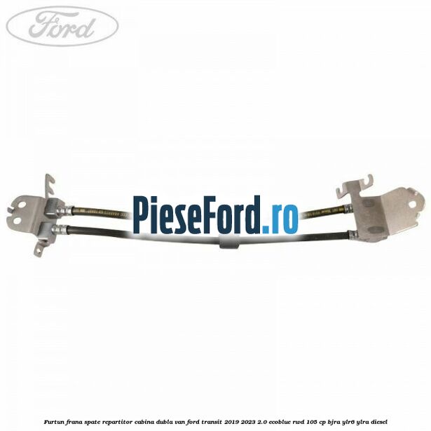 Furtun frana spate repartitor cabina dubla van Ford Transit 2019-2023 2.0 EcoBlue RWD 105 cp BJRA, YLR6, YLRA diesel
