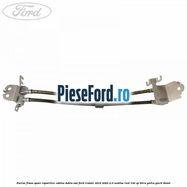 Furtun frana spate repartitor cabina dubla van Ford Transit 2019-2023 2.0 EcoBlue RWD 130 cp BKRA, YMHA, YMR6 diesel