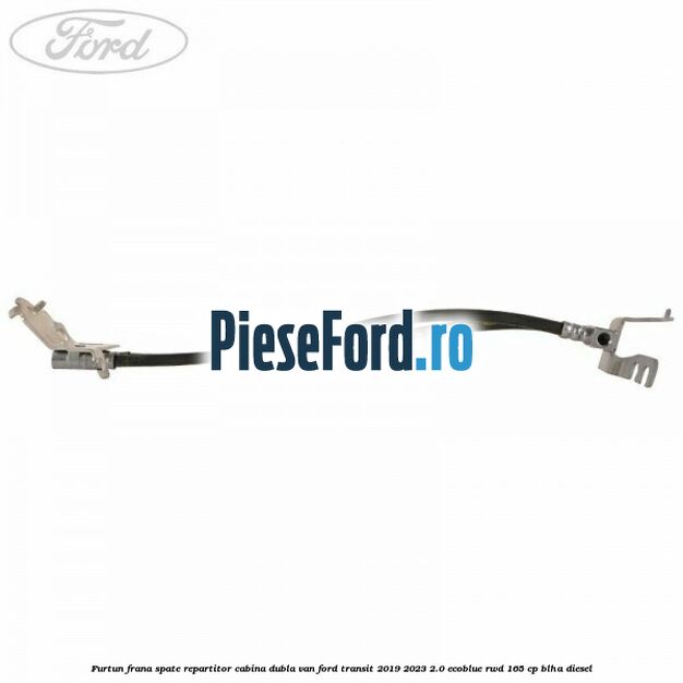 Furtun frana spate repartitor cabina dubla van Ford Transit 2019-2023 2.0 EcoBlue RWD 165 cp Furtun frana spate repartitor cabina dubla van Ford Transit 2019-2023 2.0 EcoBlue RWD 165 cp BLHA diesel