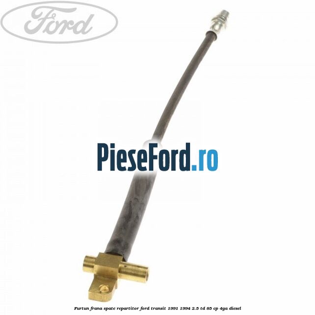 Furtun frana spate repartitor Ford Transit 1991-1994 2.5 TD 85 cp 4GA diesel