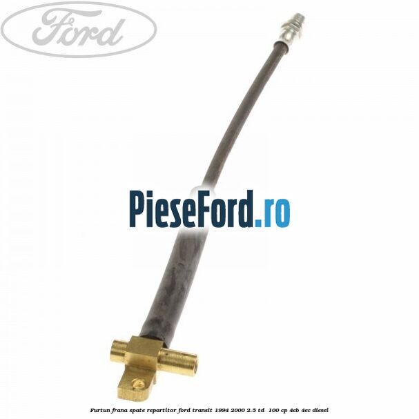 Furtun frana spate repartitor Ford Transit 1994-2000 2.5 TD  100 cp 4EB, 4EC diesel