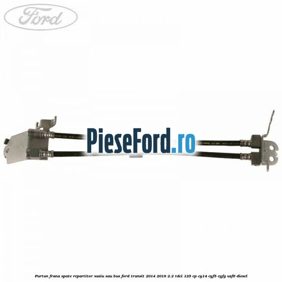 Furtun frana spate repartitor sasiu sau bus Ford Transit 2014-2018 2.2 TDCi 125 cp CY14, CYF5, CYFG, USF6 diesel