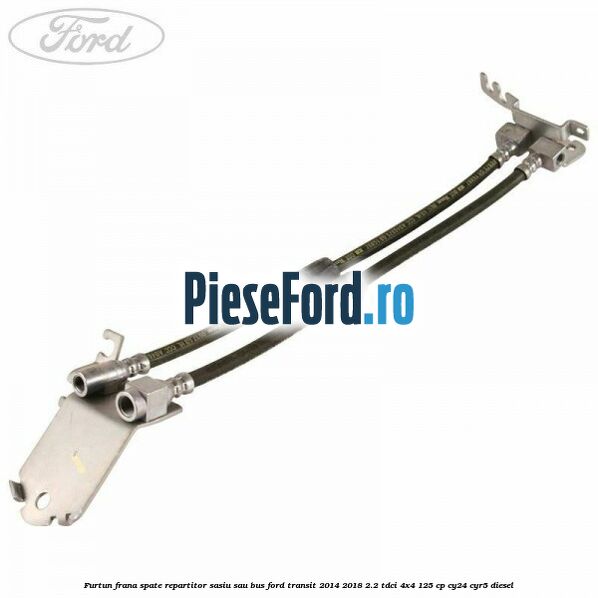 Furtun frana spate repartitor sasiu sau bus Ford Transit 2014-2018 2.2 TDCi 4x4 125 cp CY24, CYR5 diesel