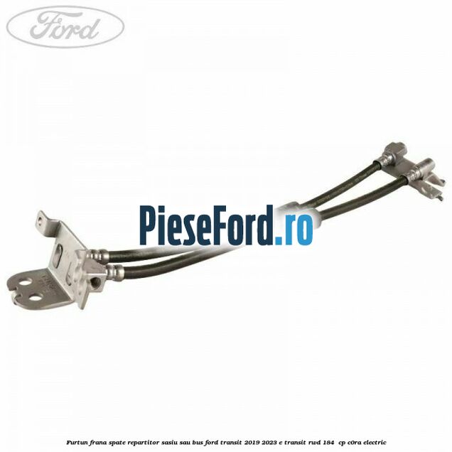 Furtun frana spate repartitor sasiu sau bus Ford Transit 2019-2023 E-TRANSIT RWD 184 cp Furtun frana spate repartitor sasiu sau bus Ford Transit 2019-2023 E-TRANSIT RWD 184 cp C0RA electric