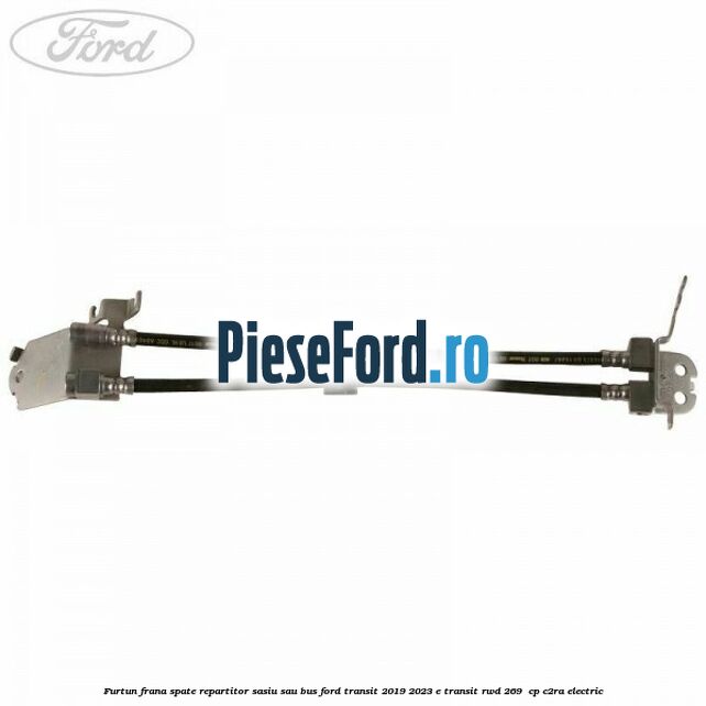 Furtun frana spate repartitor sasiu sau bus Ford Transit 2019-2023 E-TRANSIT RWD 269  cp C2RA electric