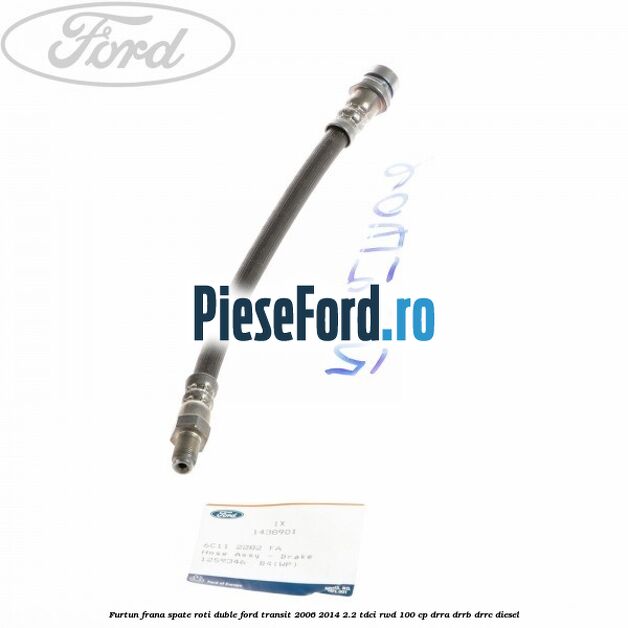 Furtun frana spate roti duble Ford Transit 2006-2014 2.2 TDCi RWD 100 cp DRRA, DRRB, DRRC diesel
