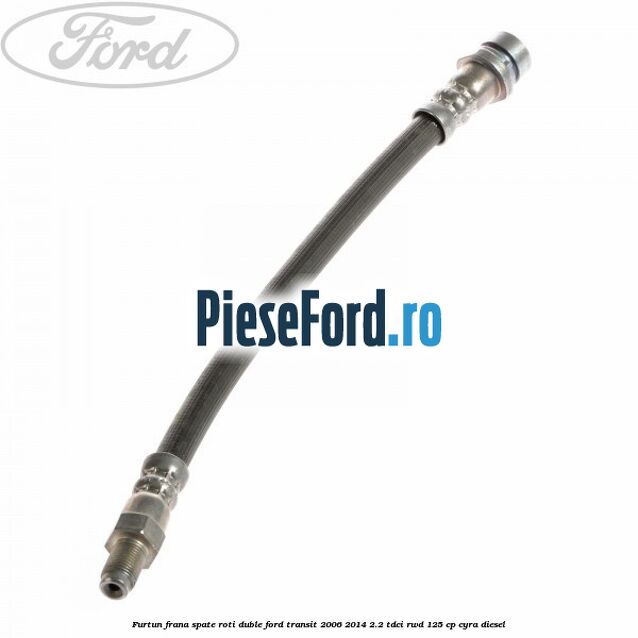 Furtun frana spate roti duble Ford Transit 2006-2014 2.2 TDCi RWD 125 cp
